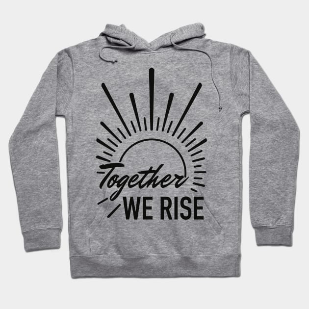 together we rise Hoodie by weilertsen